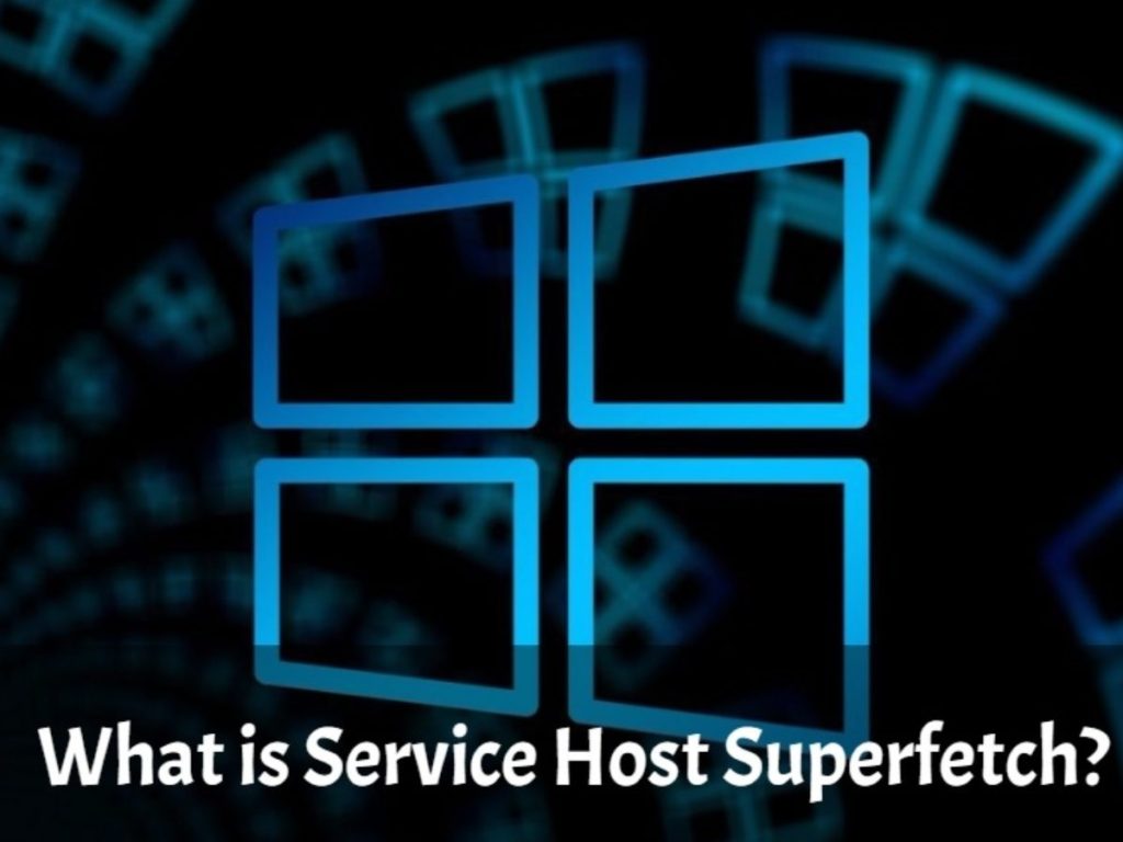 What Is “Service Host SuperFetch” | 100% Disk Usage in Windows 10