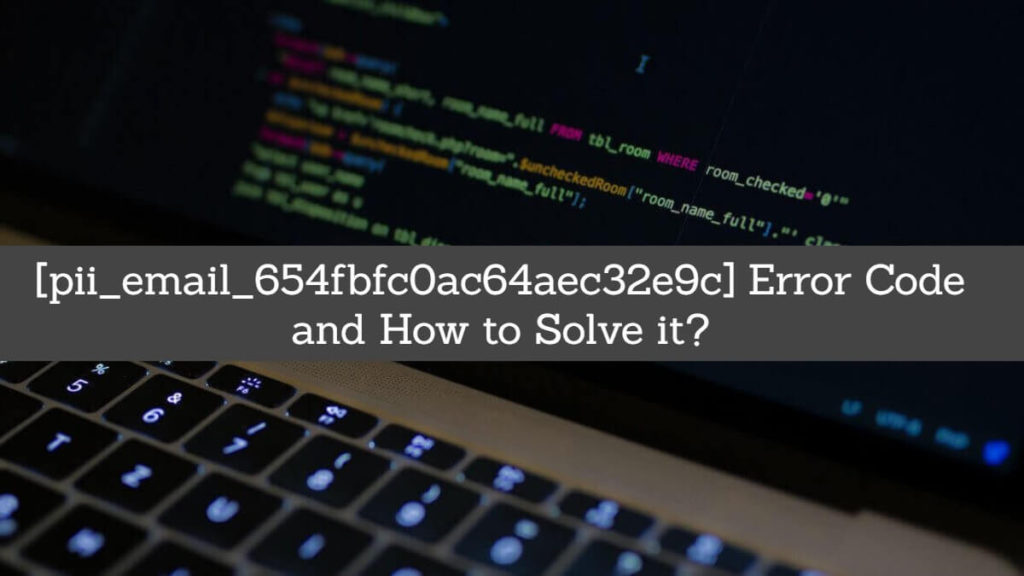 [Pii_email_654fbfc0ac64aec32e9c] Error Code
