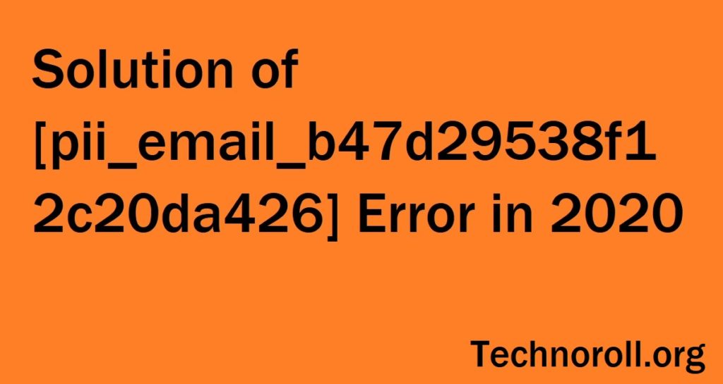 [pii_email_b47d29538f12c20da426] Error Solution 2020